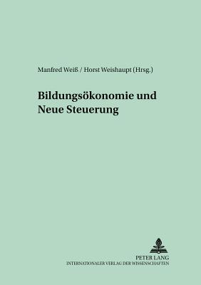 Bildungsoekonomie Und Neue Steuerung - Timmermann, Dieter (Editor), and Wei?, Manfred (Editor), and Weishaupt, Horst (Editor)