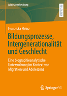 Bildungsprozesse, Intergenerationalit?t Und Geschlecht: Eine Biographieanalytische Untersuchung Im Kontext Von Migration Und Adoleszenz