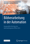 Bildverarbeitung in der Automation: Ausgewhlte Beitrge des Jahreskolloquiums BVAu 2024