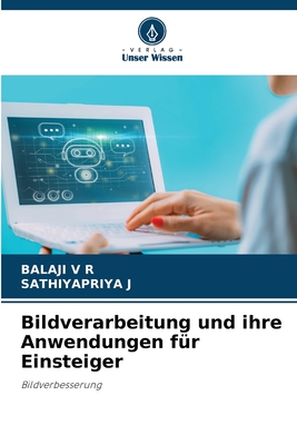 Bildverarbeitung und ihre Anwendungen f?r Einsteiger - V R, Balaji, and J, Sathiyapriya