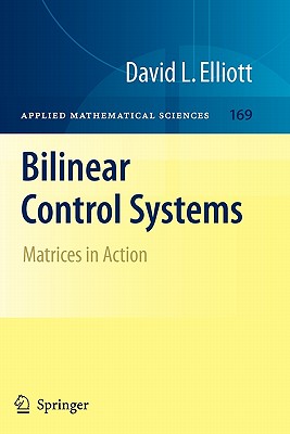 Bilinear Control Systems: Matrices in Action - Elliott, David