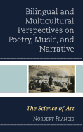 Bilingual and Multicultural Perspectives on Poetry, Music, and Narrative: The Science of Art