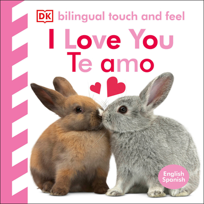 Bilingual Baby Touch and Feel: I Love You - Te Amo - DK