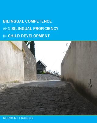 Bilingual Competence and Bilingual Proficiency in Child Development - Francis, Norbert