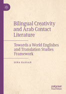 Bilingual Creativity and Arab Contact Literature: Towards a World Englishes and Translation Studies Framework