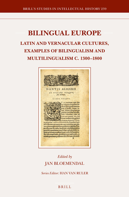 Bilingual Europe: Latin and Vernacular Cultures - Examples of Bilingualism and Multilingualism C. 1300-1800 - Bloemendal, Jan