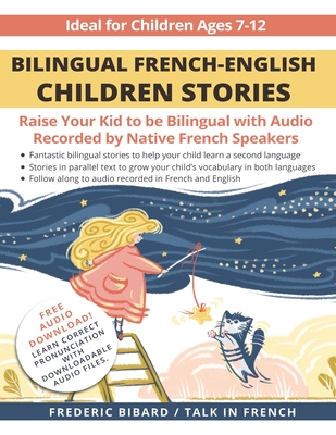 Bilingual French-English Children Stories: Raise your kid to be bilingual with free audio recorded by native French speakers - French, Talk in (Translated by), and Bibard, Frederic