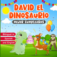 Bilingual in Spanish and English: David el Dinosaurio Mejor Cumpleaos: Libro Bilinge para Aprender Ingls y Espaol Cuento Infantil de 2 a 7 Aos Historia sobre la Amistad para Nios