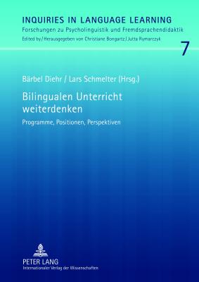 Bilingualen Unterricht weiterdenken: Programme, Positionen, Perspektiven - Rymarczyk, Jutta, and Schmelter, Lars (Editor), and Diehr, B?rbel (Editor)