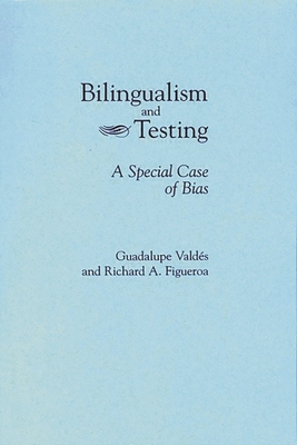 Bilingualism and Testing: A Special Case of Bias - Figueroa, Richard