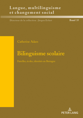 Bilinguisme scolaire: Familles, ?coles, identit?s en Bretagne - Erfurt, J?rgen, and Adam, Catherine