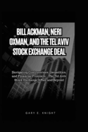 Bill Ackman, Neri Oxman, and the Tel Aviv Stock Exchange Deal: Navigating Controversies, Geopolitics, and Financial Frontiers - The Tel Aviv Stock Exchange Affair and Beyond