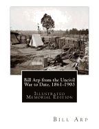 Bill Arp from the Uncivil War to Date, 1861-1903: Illustrated Memorial Edition