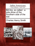 Bill Arp, So Called: A Side Show of the Southern Side of the War.