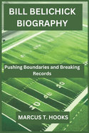 Bill Belichick Biography: Pushing Boundaries and Breaking Records