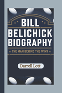 Bill Belichick Biography: The Man Behind The Wins