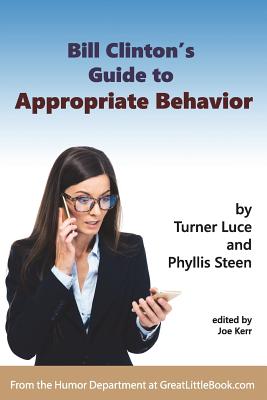 Bill Clinton's Guide to Appropriate Behavior - Completely Unabridged Version - Kerr, Joe (Editor)