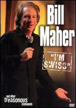 Bill Maher: "I'm Swiss" - And Other Treasonous Statements
