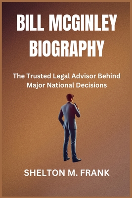 Bill McGinley Biography: The Trusted Legal Advisor Behind Major National Decisions - Frank, Shelton M