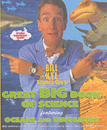 Bill Nye the Science Guy's Great Big Book of Science Featuring Oceans and Dinosaurs - Saunders, Ian G, and Dykes, John S (Illustrator), and Koelsch, Michael (Illustrator)