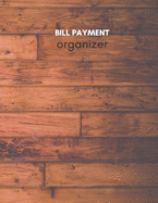 Bill Payment Organizer: Personal & Household Monthly Bill Tracker Keep Log - Expense & Debt Management Worksheet with Due Date, Check box for Paid Item - Rustic Wood Matte Cover