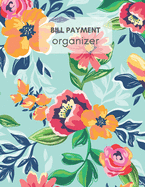 Bill Payment Organizer: Personal & Household Monthly Bill Tracker Worksheet with Due Date, Check box for Paid Item Beautiful Flora Cover Design