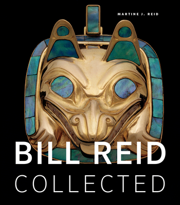 Bill Reid Collected - Reid, Martine J (Compiled by)