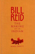 Bill Reid: The Making of an Indian - Tippett, Maria