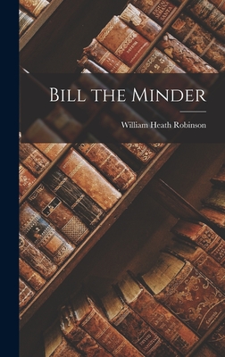 Bill the Minder - Robinson, William Heath