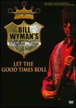 Bill Wyman's Rhythm Kings: Let the Good Times Roll - 