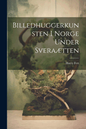 Billedhuggerkunsten i Norge under Sveratten