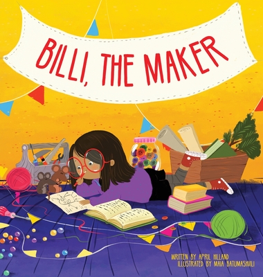 Billi, the Maker - Hilland, April, and Batumashvili, Maia (Illustrator)