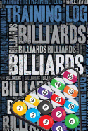 Billiards Training Log and Diary: Billiards Training Journal and Book for Player and Coach - Billiards Notebook
