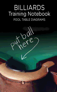 Billiards Training Notebook Pool Table Diagrams: Put Ball Here. Notebook of Pool Table Diagrams for practice and drills