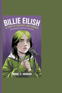 Billie Eilish: A Story Of Creativity And Courage - An Inspiring Biography For Kids