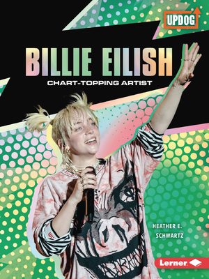 Billie Eilish: Chart-Topping Artist - Schwartz, Heather E