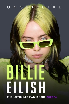 Billie Eilish: The Ultimate Unofficial Fan Book 2023/4: 100+ Billie Eilish Facts, Photos, Quiz and More - Anderson, Jamie
