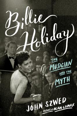 Billie Holiday: The Musician and the Myth - Szwed, John, Professor