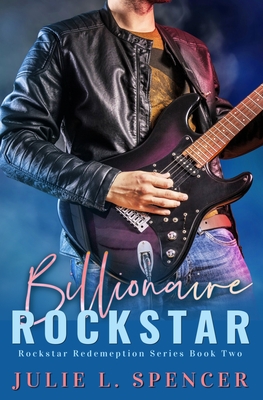 Billionaire Rock Star: Christian Edgy Contemporary Fiction - Spencer, Julie L