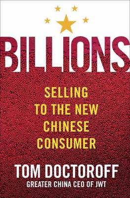 Billions: Selling to the New Chinese Consumer - Doctoroff, Tom, and Sorrell, Martin (Foreword by)