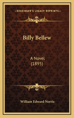 Billy Bellew: A Novel (1895) - Norris, William Edward