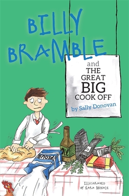 Billy Bramble and the Great Big Cook Off: A Story about Overcoming Big, Angry Feelings at Home and at School - Donovan, Sally