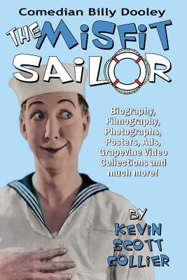 Billy Dooley: The Misfit Sailor: His Life, Vaudeville Career, Silent Films, Talkies and More! - Collier, Kevin Scott