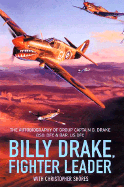 Billy Drake, Fighter Leader: The Autobiography of Group Captain B. Drake Dso, Dfc and Bar, Us Dfc