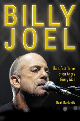 Billy Joel: The Life & Times of an Angry Young Man - Bordowitz, Hank