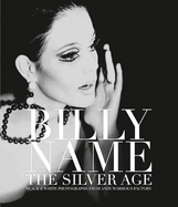 Billy Name: the Silver Age: Black and White Photographs from Andy Warhol's Factory