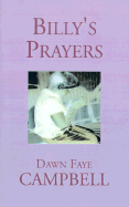 Billy's Prayers - Campbell, Dawn Faye