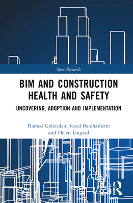 BIM and Construction Health and Safety: Uncovering, Adoption and Implementation - Golzad, Hamed, and Banihashemi, Saeed