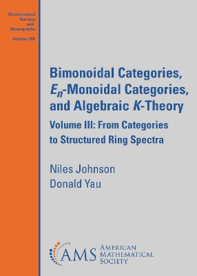 Bimonoidal Categories, En-Monoidal Categories, and Algebraic K-Theory: Volume III: From Categories to Structured Ring Spectra - Johnson, Niles, and Yau, Donald Y