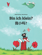 Bin ich klein? &#25105;&#23567;&#21527;&#65311;: Wo xiao ma? Kinderbuch Deutsch-Chinesisch [vereinfacht] (zweisprachig/bilingual)